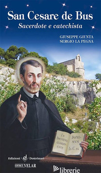SAN CESARE DE BUS. SACERDOTE E CATECHISTA - GIUNTA GIUSEPPE; LA PEGNA SERGIO