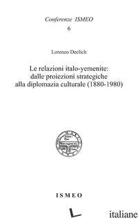 RELAZIONI ITALO-YEMENITE: DALLE PROIEZIONI STRATEGICHE ALLA DIPLOMAZIA CULTURALE - DECLICH LORENZO