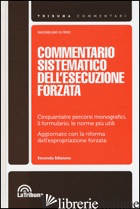 COMMENTARIO SISTEMATICO DELL'ESECUZIONE FORZATA - DI PIRRO M. (CUR.)