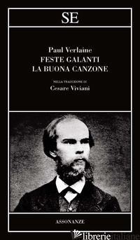 FESTE GALANTI-LA BUONA CANZONE - VERLAINE PAUL; VIVIANI C. (CUR.)