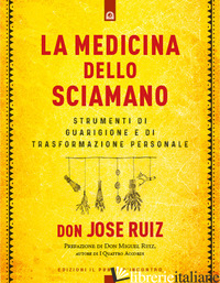 MEDICINA DELLO SCIAMANO. STRUMENTI DI GUARIGIONE E DI TRASFORMAZIONE PERSONALE ( - RUIZ JOSE'; ANDREELLA F. (CUR.)