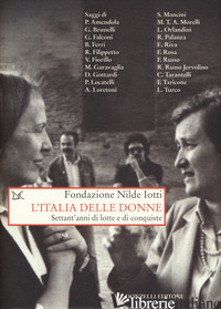 ITALIA DELLE DONNE. SETTANT'ANNI DI LOTTE E CONQUISTE (L') - FONDAZIONE NILDE IOTTI (CUR.)