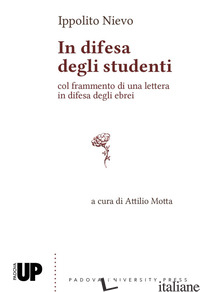 IN DIFESA DEGLI STUDENTI COL FRAMMENTO DI UNA LETTERA IN DIFESA DEGLI EBREI - NIEVO IPPOLITO; MOTTA A. (CUR.)
