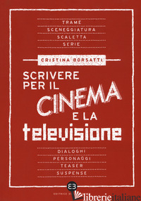 SCRIVERE PER IL CINEMA E LA TELEVISIONE - BORSATTI CRISTINA