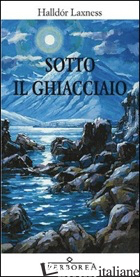 SOTTO IL GHIACCIAIO - LAXNESS HALLDOR