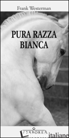 PURA RAZZA BIANCA - WESTERMAN FRANK