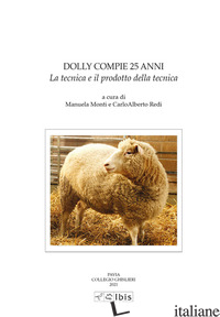 DOLLY COMPIE 25 ANNI. LA TECNICA E IL PRODOTTO DELLA TECNICA - MONTI M. (CUR.); REDI C. A. (CUR.)