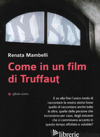 COME IN UN FILM DI TRUFFAUT - MAMBELLI RENATA