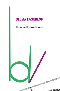 CARRETTO FANTASMA (IL) - LAGERLOF SELMA; BERNI B. (CUR.)