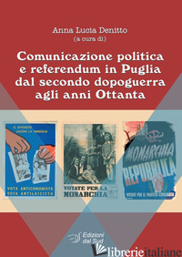 COMUNICAZIONE POLITICA E REFERENDUM IN PUGLIA DAL SECONDO DOPOGUERRA AGLI ANNI O - DENITTO A. L. (CUR.)