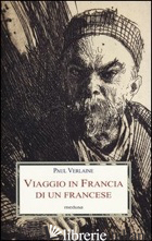 VIAGGIO IN FRANCIA DI UN FRANCESE - VERLAINE PAUL