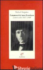 MANOSCRITTI NON BRUCIANO. LETTERE SCELTE (1927-1940) (I) - BULGAKOV MICHAIL; PAVAN S. (CUR.)
