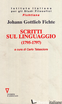 SCRITTI SUL LINGUAGGIO (1795-1797) - FICHTE J. GOTTLIEB; TATASCIORE C. (CUR.)