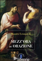 MEZZ'ORA DI ORAZIONE - LEONARDI MAURO
