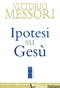 IPOTESI SU GESU' - MESSORI VITTORIO