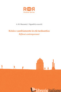 KRISIS E CAMBIAMENTO IN ETA' TARDOANTICA. RIFLESSI CONTEMPORANEI - MAZZANTI A. M. (CUR.); VIGORELLI I. (CUR.)