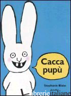 CACCA PUPU'. EDIZ. ILLUSTRATA - BLAKE STEPHANIE