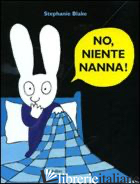 NO, NIENTE NANNA! EDIZ. ILLUSTRATA - BLAKE STEPHANIE