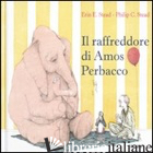 RAFFREDDORE DI AMOS PERBACCO. EDIZ. ILLUSTRATA (IL) - STEAD PHILIP C.; STEAD ERIN E.