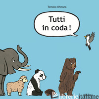 TUTTI IN CODA! EDIZ. A COLORI - OHMURA TOMOKO