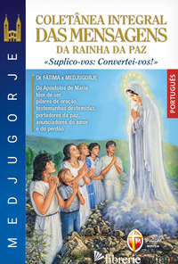 MEDJUGORJE COLETANEA INTEGRAL DAS MENSAGENS DA RAINHA DA PAZ. «SUPLICO-VOS: CONV - TOGNETTI S. (CUR.); FANZAGA L. (CUR.); SGREVA G. (CUR.)