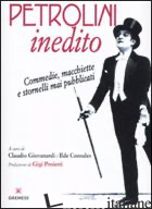 PETROLINI INEDITO. COMMEDIE, MACCHIETTE E STORNELLI MAI PUBBLICATI - GIOVANARDI C. (CUR.); CONSALES I. (CUR.)