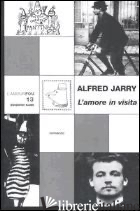 AMORE IN VISITA (L') - JARRY ALFRED; MAINARDI A. (CUR.)
