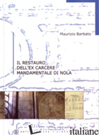 RESTAURO DELL'EX CARCERE MANDAMENTALE DI NOLA (IL) - BARBATO MAURIZIO