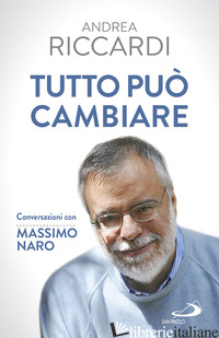 TUTTO PUO' CAMBIARE. CONVERSAZIONI CON MASSIMO NARO - RICCARDI ANDREA; NARO MASSIMO