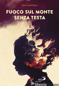 FUOCO SUL MONTE SENZA TESTA - LAWRENCE IAIN
