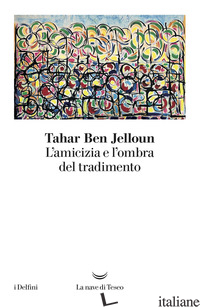 AMICIZIA E L'OMBRA DEL TRADIMENTO (L') - BEN JELLOUN TAHAR