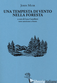 TEMPESTA DI VENTO NELLA FORESTA. TESTO AMERICANO A FRONTE (UNA) - MUIR JOHN; CASTELLETTI L. (CUR.)