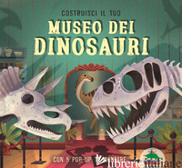COSTRUISCI IL TUO MUSEO DEI DINOSAURI. CON 5 POP-UP DA MONTARE - JACOBY JENNY