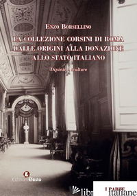 COLLEZIONE CORSINI DI ROMA. DALLE ORIGINI ALLA DONAZIONE ALLO STATO ITALIANO. DI - BORSELLINO ENZO