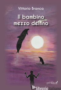 BAMBINO MEZZO DELFINO (IL) - BRANCA VITTORIO