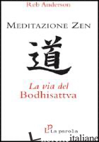 MEDITAZIONE ZEN: LA VIA DEL BODHISATTVA - ANDERSON REB
