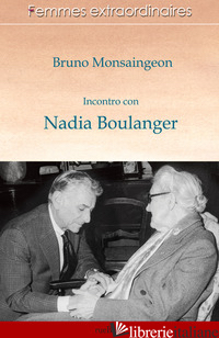INCONTRO CON NADIA BOULANGER - MONSAINGEON BRUNO