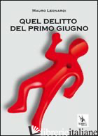 QUEL DELITTO DEL PRIMO GIUGNO - LEONARDI MAURO