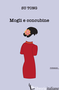 MOGLI E CONCUBINE - SU TONG; MASCI M. R. (CUR.)