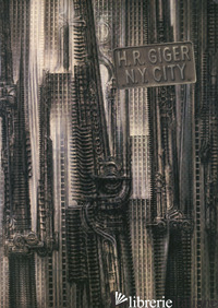 H.R. GIGER N.Y. CITY. FACSIMILE EDITION (1981-2022). EDIZ. ILLUSTRATA - GIGER HANS R.