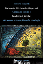 DAL MONDO DI ARISTOTELE ALL'OPERA DI GIORDANO BRUNO E GALILEO GALILEI ATTRAVERSO - RENZETTI ROBERTO