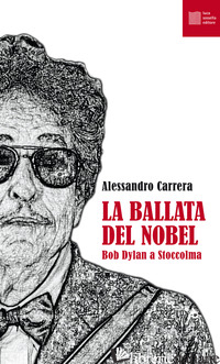 BALLATA DEL NOBEL. BOB DYLAN A STOCCOLMA (LA) - CARRERA ALESSANDRO