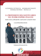 PROFESSIONE DELL'AGENTE LIRICO NEL TEATRO D'OPERA ITALIANO. QUADRO STORICO, PROF - CATTERUCCIA ALESSANDRA; DAMATO MASSIMILIANO; DE ROMA EMANUELA; LAI MICHELE