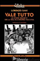 VALE TUTTO. LE STORIE SEGRETE DELLA PALLACANESTRO ITALIANA - SANI LORENZO