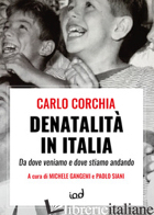 DENATALITA' IN ITALIA. DA DOVE VENIAMO E DOVE STIAMO ANDANDO - CORCHIA CARLO; GANGEMI M. (CUR.); SIANI P. (CUR.)