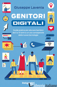 GENITORI DIGITALI. GUIDA PRATICA PER EDUCARE BAMBINI DA 0 A 10 ANNI A UN USO CON - LAVENIA GIUSEPPE