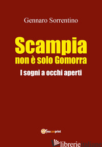 SCAMPIA NON E' SOLO GOMORRA. I SOGNI A OCCHI APERTI - SORRENTINO GENNARO
