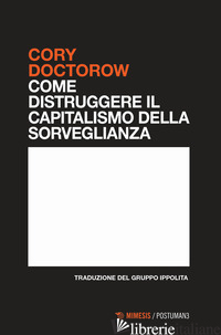 COME DISTRUGGERE IL CAPITALISMO DELLA SORVEGLIANZA - DOCTOROW CORY