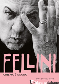 FELLINI. CINEMA E' SOGNO - CARRERA M. (CUR.); ROFFI S. (CUR.)