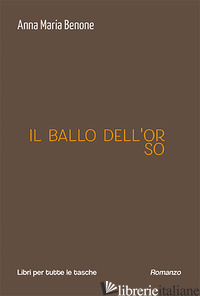 BALLO DELL'ORSO (IL) - BENONE ANNA MARIA